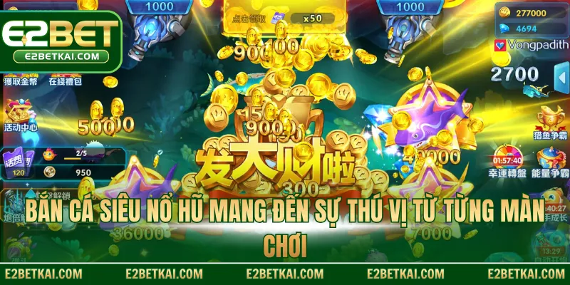 Bắn cá siêu nổ hũ mang đến sự thú vị từ từng màn chơi