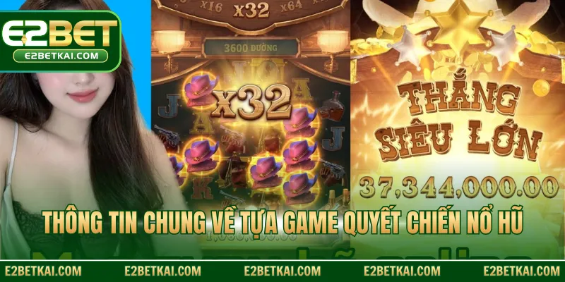 Thông tin chung về tựa game quyết chiến nổ hũ
