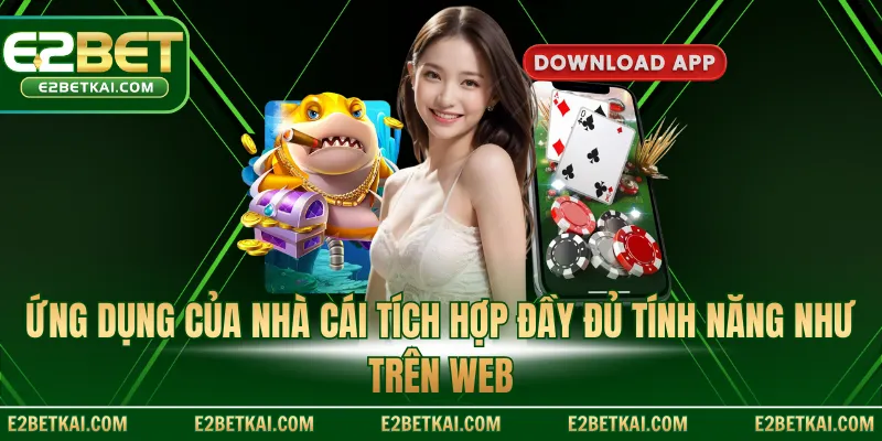 Ứng dụng của nhà cái tích hợp đầy đủ tính năng như trên web